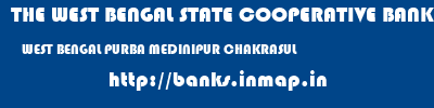 THE WEST BENGAL STATE COOPERATIVE BANK  WEST BENGAL PURBA MEDINIPUR CHAKRASUL   banks information 